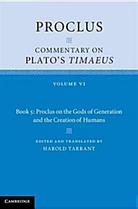 Proclus: Commentary on Platos Timaeus: Volume 6, Book 5: Proclus on the Gods of Generation and the Creation of Humans (Hardcover)