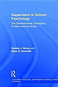Supervision in School Psychology : The Developmental, Ecological, Problem-Solving Model (Hardcover)