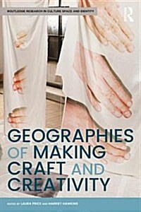 Geographies of Making, Craft and Creativity (Hardcover)