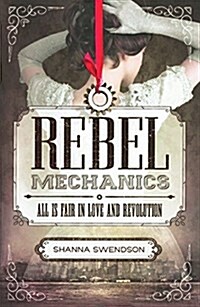 Rebel Mechanics: All Is Fair in Love and Revolution (Prebound, Bound for Schoo)