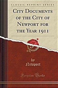 City Documents of the City of Newport for the Year 1911 (Classic Reprint) (Paperback)