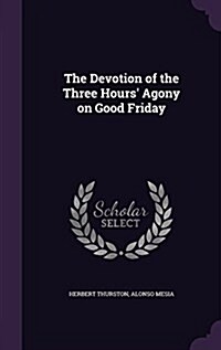 The Devotion of the Three Hours Agony on Good Friday (Hardcover)