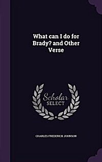 What Can I Do for Brady? and Other Verse (Hardcover)