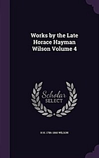 Works by the Late Horace Hayman Wilson Volume 4 (Hardcover)