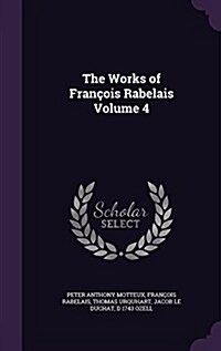 The Works of Fran?is Rabelais Volume 4 (Hardcover)