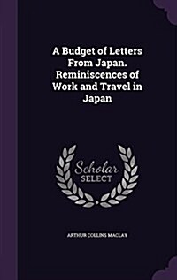 A Budget of Letters from Japan. Reminiscences of Work and Travel in Japan (Hardcover)