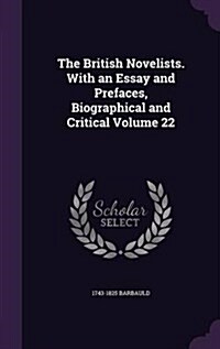 The British Novelists. with an Essay and Prefaces, Biographical and Critical Volume 22 (Hardcover)