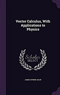 Vector Calculus, with Applications to Physics (Hardcover)