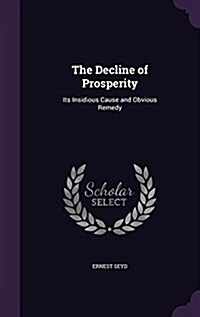 The Decline of Prosperity: Its Insidious Cause and Obvious Remedy (Hardcover)