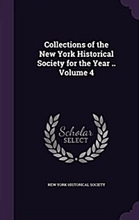 Collections of the New York Historical Society for the Year .. Volume 4 (Hardcover)