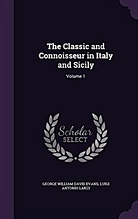 The Classic and Connoisseur in Italy and Sicily: Volume 1 (Hardcover)