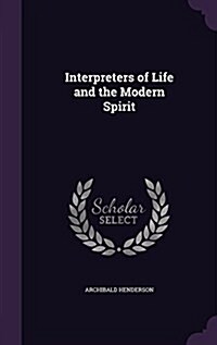 Interpreters of Life and the Modern Spirit (Hardcover)