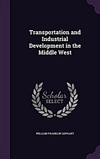 Transportation and Industrial Development in the Middle West (Hardcover)