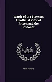 Wards of the State; An Unofficial View of Prison and the Prisoner (Hardcover)