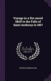 Voyage in a Six-Oared Skiff to the Falls of Saint Anthony in 1817 (Hardcover)