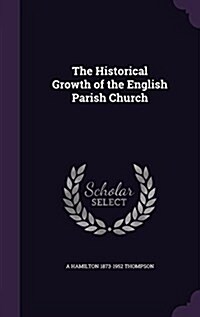 The Historical Growth of the English Parish Church (Hardcover)