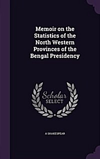 Memoir on the Statistics of the North Western Provinces of the Bengal Presidency (Hardcover)