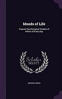 Moods of Life: Popular Psychological Studies of Affairs of Every Day (Hardcover)