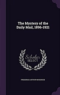 The Mystery of the Daily Mail, 1896-1921 (Hardcover)