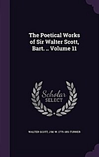 The Poetical Works of Sir Walter Scott, Bart. .. Volume 11 (Hardcover)