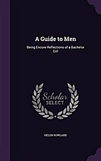 A Guide to Men: Being Encore Reflections of a Bachelor Girl (Hardcover)