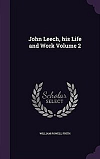 John Leech, His Life and Work Volume 2 (Hardcover)