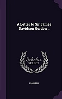 A Letter to Sir James Davidson Gordon .. (Hardcover)