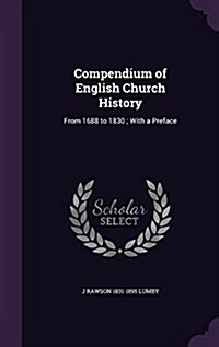 Compendium of English Church History: From 1688 to 1830; With a Preface (Hardcover)