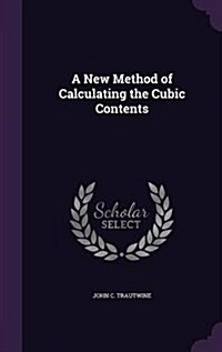 A New Method of Calculating the Cubic Contents (Hardcover)