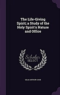The Life-Giving Spirit; A Study of the Holy Spirits Nature and Office (Hardcover)