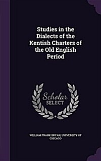 Studies in the Dialects of the Kentish Charters of the Old English Period (Hardcover)