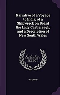 Narrative of a Voyage to India; Of a Shipwreck on Board the Lady Castlereagh; And a Description of New South Wales (Hardcover)