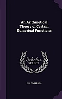 An Arithmetical Theory of Certain Numerical Functions (Hardcover)