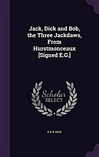 Jack, Dick and Bob, the Three Jackdaws, from Hurstmonceaux [Signed E.G.] (Hardcover)