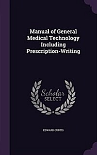 Manual of General Medical Technology Including Prescription-Writing (Hardcover)