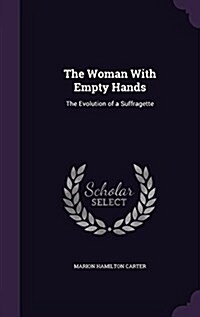 The Woman with Empty Hands: The Evolution of a Suffragette (Hardcover)