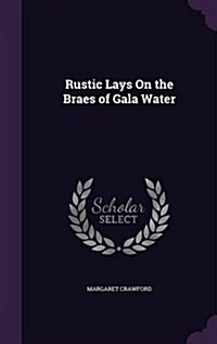 Rustic Lays on the Braes of Gala Water (Hardcover)