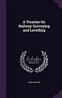 A Treatise on Railway Surveying and Levelling (Hardcover)