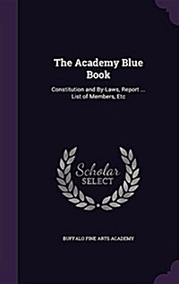 The Academy Blue Book: Constitution and By-Laws, Report ... List of Members, Etc (Hardcover)