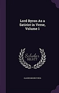 Lord Byron as a Satirist in Verse, Volume 1 (Hardcover)