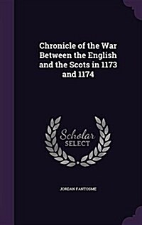 Chronicle of the War Between the English and the Scots in 1173 and 1174 (Hardcover)