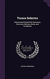 Trozos Selectos: Selected and Edited with Questions, Exercises, Outlines, Notes, and Vocabulary (Hardcover)