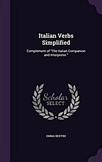 Italian Verbs Simplified: Complement of The Italian Companion and Interpreter. (Hardcover)