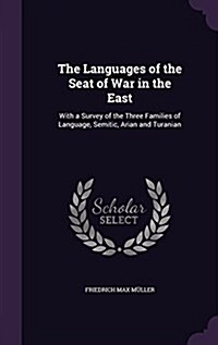 The Languages of the Seat of War in the East: With a Survey of the Three Families of Language, Semitic, Arian and Turanian (Hardcover)