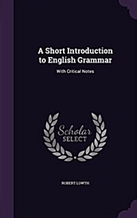 A Short Introduction to English Grammar: With Critical Notes (Hardcover)