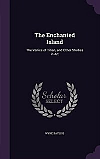 The Enchanted Island: The Venice of Titian, and Other Studies in Art (Hardcover)