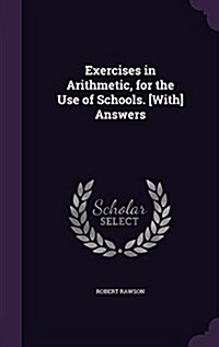 Exercises in Arithmetic, for the Use of Schools. [With] Answers (Hardcover)