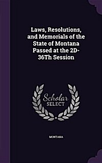 Laws, Resolutions, and Memorials of the State of Montana Passed at the 2D-36th Session (Hardcover)