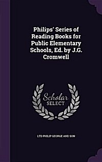 Philips Series of Reading Books for Public Elementary Schools, Ed. by J.G. Cromwell (Hardcover)