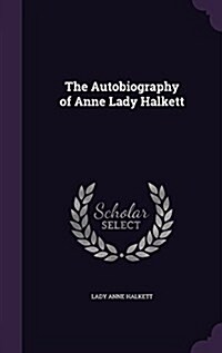 The Autobiography of Anne Lady Halkett (Hardcover)